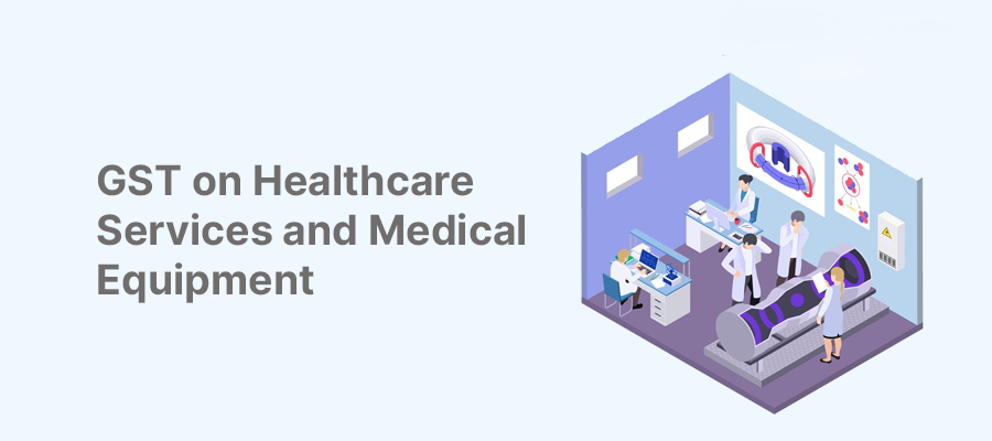 GST on Healthcare Services and Medical Equipment